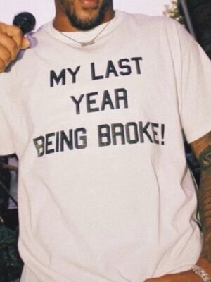 My Last Year Being Broke T-shirt