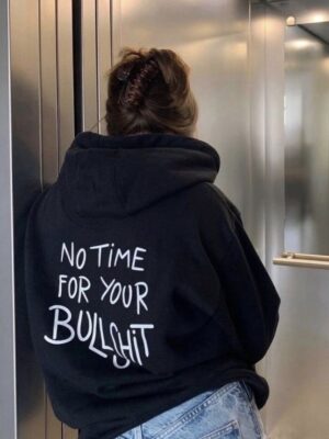 “No Time For Your Bull*hit” Hoodie