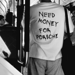 “Need Money For Porsche” T-shirt